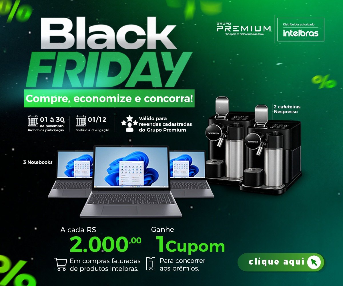 Black Friday Premium + Intelbras — A cada R$ 2.000,00 em compras faturadas de produtos Intelbras, ganhe 1 cupom. 3 notebooks e 2 cafeteiras Nespresso.